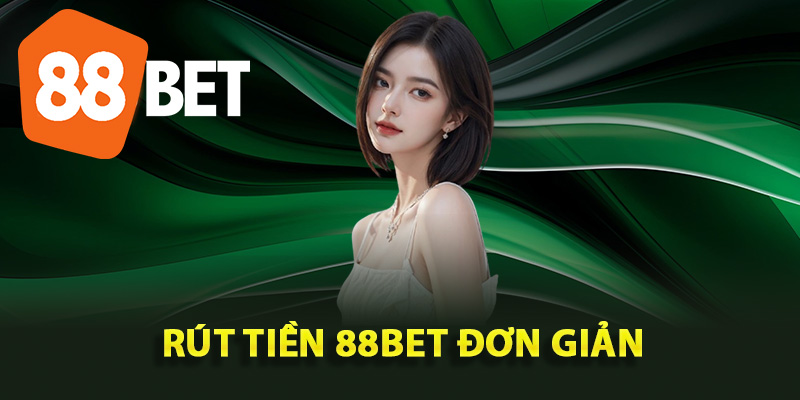 Hướng dẫn từng bước rút tiền 88Bet đơn giản