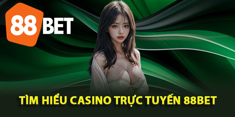Tìm hiểu casino trực tuyến 88Bet